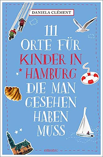 111 Orte für Kinder in Hamburg, die man gesehen haben muss: Reiseführer von Emons Verlag
