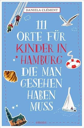 111 Orte für Kinder in Hamburg, die man gesehen haben muss: Reiseführer von Emons Verlag
