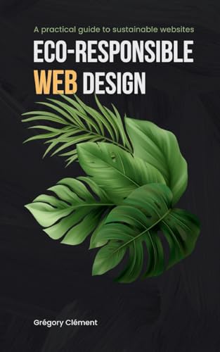 Eco-responsible web design: A practical guide to substainable websites von Books on Demand