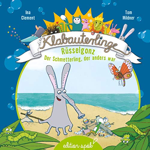 Rüsselgonz: Der Schmetterling, der anders war (Die Klabauterlinge)