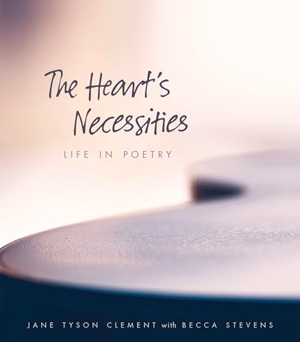 Heart’s Necessities: Life in Poetry