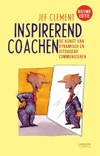 Inspirerend coachen: de kunst van dynamisch en uitdagend communiceren: de kunst van dynamisch en uitdagend communiceren : voor leidinggevenden, coaches, ouders, leraren en begeleiders von Lannoo Campus