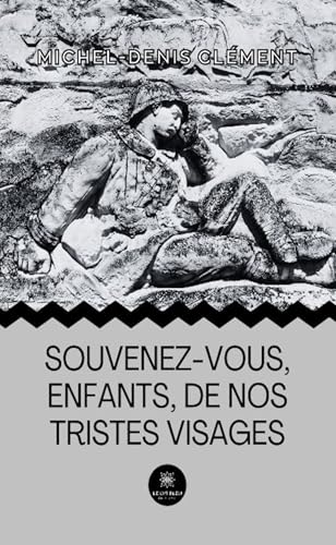 Souvenez-vous, enfants, de nos tristes visages von LE LYS BLEU EDITIONS SAS