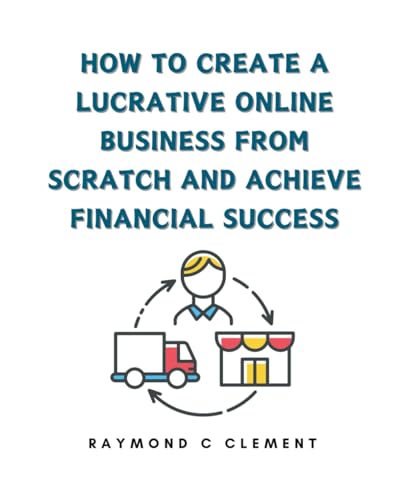 How to Create a Lucrative Online Business from Scratch and Achieve Financial Success: The Profitable Path of Dropshipping in this Book von Independently published