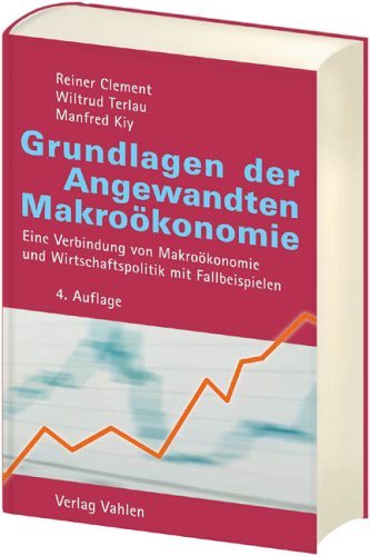 Grundlagen der Angewandten Makroökonomie: Eine Verbindung von Makroökonomie und Wirtschaftspolitik mit Fallbeispielen