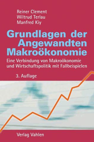 Grundlagen der Angewandten Makroökonomie: Eine Verbindung von Makroökonomie und Wirtschaftspolitik mit Fallbeispielen