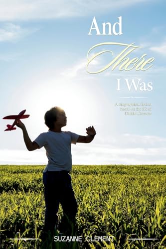 AND THERE I WAS: A biographical fiction based on the life of Dickie Clement AND THERE I WAS: A biographical fiction based on the life of Dickie Clement von BEYOND PUBLISHING