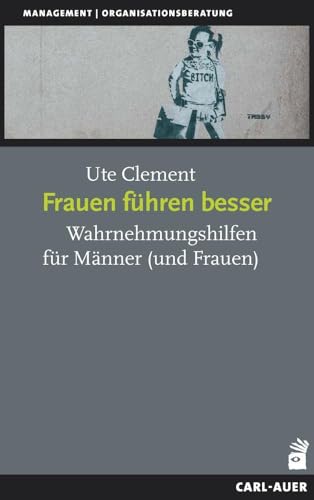 Frauen führen besser: Wahrnehmungshilfen für Männer (und Frauen) (Management)