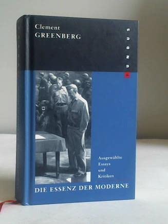 Die Essenz der Moderne. Ausgewählte Essays und Kritiken