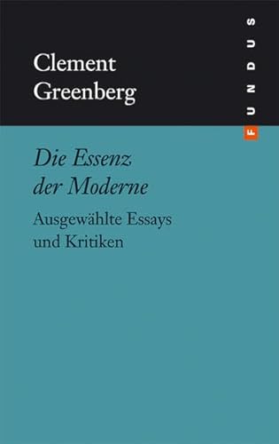 Die Essenz der Moderne. Ausgewählte Essays und Kritiken. FUNDUS Bd. 133 von Philo Fine Arts