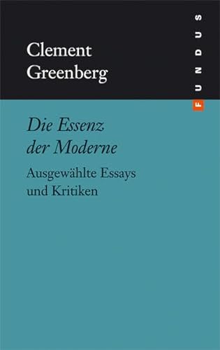 Die Essenz der Moderne. Ausgewählte Essays und Kritiken. FUNDUS Bd. 133