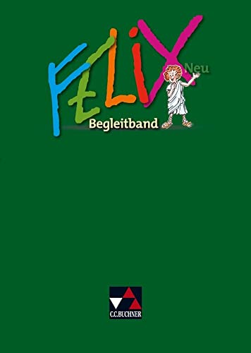 Felix neu - Unterrichtswerk für Latein / Felix Begleitband – neu von Buchner, C.C. Verlag
