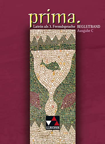 Prima C - Gesamtkurs Latein. Latein als 3. Fremdsprache / prima C Begleitband: Unterrrichtswerk für Latein als dritte Fremdsprache Prima C - Gesamtkurs Latein. Latein als 3. Fremdsprache / prima C Begleitband: Unterrrichtswerk für Latein als dritte Fremdsprache