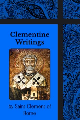 Clementine Writings: Epistles to the Corinthians, Two Epistles Concerning Virginity, Recognitions and More Clementine Writings: Epistles to the Corinthians, Two Epistles Concerning Virginity, Recognitions and More von Henderson Publishing