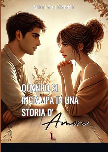 Quando si inciampa in una storia d'amore: (Collana Starlove - PubMe) (PubMe Romance) von PubMe