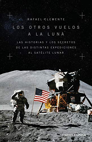 Los otros vuelos a la Luna: La historia y los secretos de las exploraciones lunares después del Apolo 11 (Divulgación)