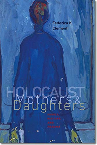 Holocaust Mothers and Daughters - Family, History, and Trauma (Tauber Institute Series for the Study of European Jewry & HBI Series on Jewish Women) von Brandeis University Press