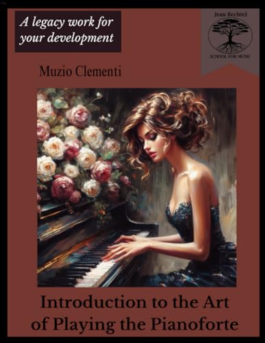 Introduction to the Art of Playing the Pianoforte (Op. 42): A Jean Bechtel School for Music Legacy Work (Jean Bechtel School for Music Legacy Works) von Independently published
