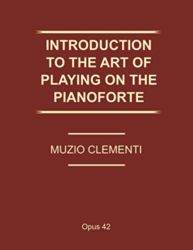 Introduction to the Art of Playing the Pianoforte (Op. 42): includes the elements of music, notions on fingering, and 50 fingered lessons - Method endorsed by Beethoven and Chopin !