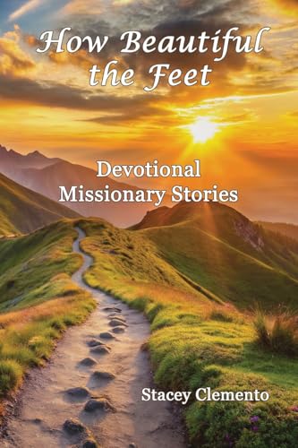 How Beautiful the Feet: Devotional Missionary Stories von Faithful Life Publishers