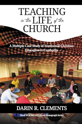 Teaching in the Life of the Church: A Multiple Case Study of Nonformal Christian Education in Cambodia von Wipf and Stock