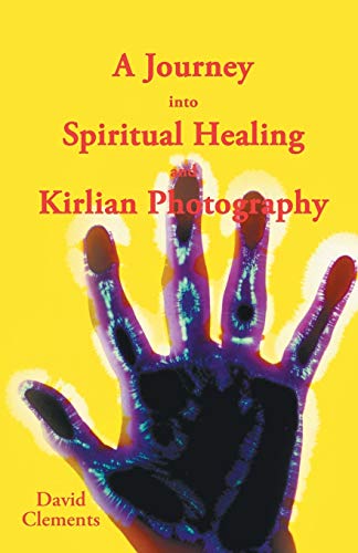 A Journey into Spiritual Healing and Kirlian Photography von Balboa Press