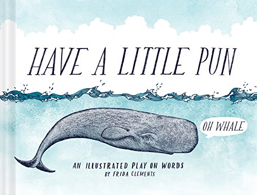 Have a Little Pun: An Illustrated Play on Words (Book of Puns, Pun Gifts, Punny Gifts)