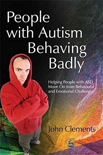 People with Autism Behaving Badly: Helping People with ASD Move On from Behavioral and Emotional Challenges von Jessica Kingsley Publishers