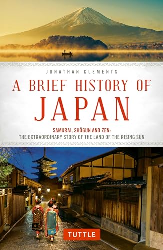 A Brief History of Japan: Samurai, Shogun and Zen: The Extraordinary Story of the Land of the Rising Sun (Brief History of Asia) von Tuttle Publishing