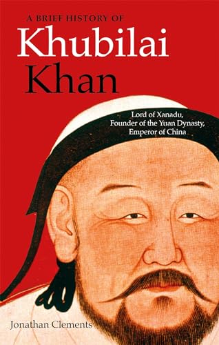 A Brief History of Khubilai Khan: Lord of Xanadu, Founder of the Yuan Dynasty, Emperor of China (Brief Histories) von Robinson Press