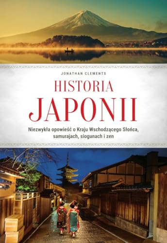 Historia Japonii.: Niezwykła opowieść o Kraju Wschodzącego Słońca, samurajach, siogunach i zen von SBM