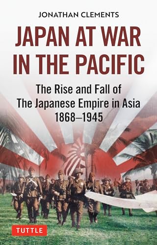 Japan at War in the Pacific: The Rise and Fall of the Japanese Empire in Asia: 1868-1945 von Tuttle Publishing