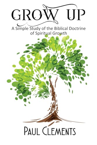 Grow Up: A Simple Study of the Biblical Doctrine of Spiritual Growth von Cobb Publishing