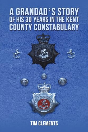 A Grandad's Story of His 30 years in the Kent County Constabulary von Austin Macauley Publishers