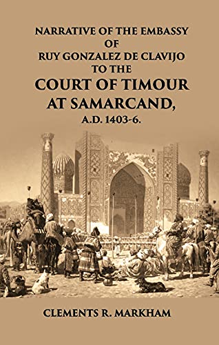 Narrative Of The Embassy Of Ruy Gonzalez De Clavijo To The Court Of Timour [Hardcover]