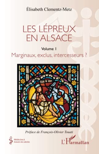 Les lépreux en Alsace: Marginaux, exclus, intercesseurs ? von Editions L'Harmattan