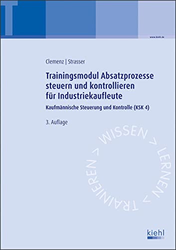 Trainingsmodul Absatzprozesse steuern und kontrollieren für Industriekaufleute: Kaufmännische Steuerung und Kontrolle (KSK 4) von Kiehl Friedrich Verlag G