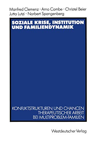 Soziale Krise, Institution und Familiendynamik: Konfliktstrukturen und Chancen therapeutischer Arbeit bei Multiproblem-Familien