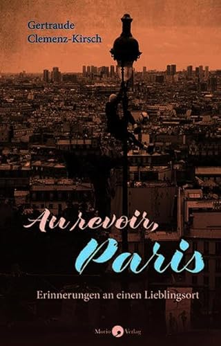 Au revoir, Paris: Erinnerungen an einen Lieblingsort von Morio Verlag
