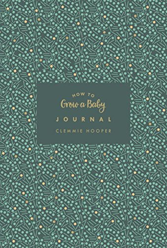 How to Grow a Baby Journal: The perfect companion to bestselling pregnancy and birth book How to Grow a Baby and Push it Out (Baby Record Book) von Vermilion