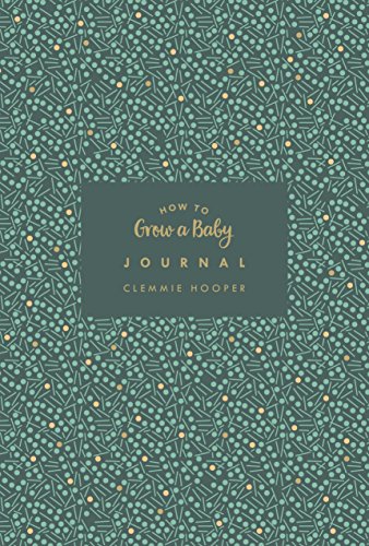 How to Grow a Baby Journal: The perfect companion to bestselling pregnancy and birth book How to Grow a Baby and Push it Out (Baby Record Book) von Vermilion
