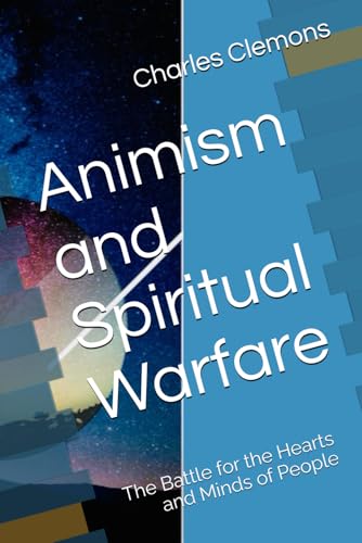 Animism and Spiritual Warfare: The Battle for the Hearts and Minds of People von Independently published