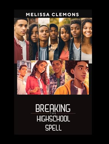 Breaking The High-School Spell (Editor Edition): Friendship, Self-Discovery and the Journey to Adulthood von Blurb