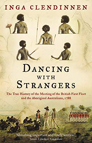 Dancing With Strangers: The True History of the Meeting of the British First Fleet and the Aboriginal Australians, 1788 von Canongate Books