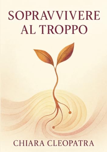 Sopravvivere al troppo: Pratiche e parole gentili per non crollare sotto il peso del mondo contemporaneo von StreetLIB