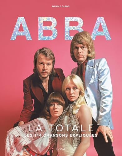 Abba - La Totale: Les 114 chansons expliquées