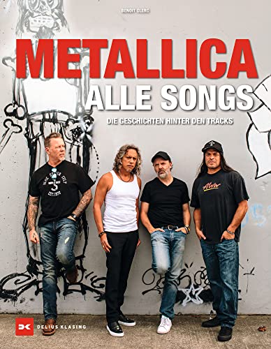 Metallica - Alle Songs: Die Geschichten hinter den Tracks von Delius Klasing Verlag