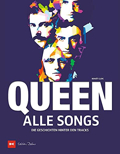 Queen - Alle Songs: Die Geschichten hinter den Tracks von DELIUS KLASING
