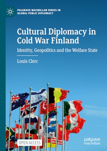 Cultural Diplomacy in Cold War Finland: Identity, Geopolitics and the Welfare State (Palgrave Macmillan Series in Global Public Diplomacy) von Palgrave Macmillan