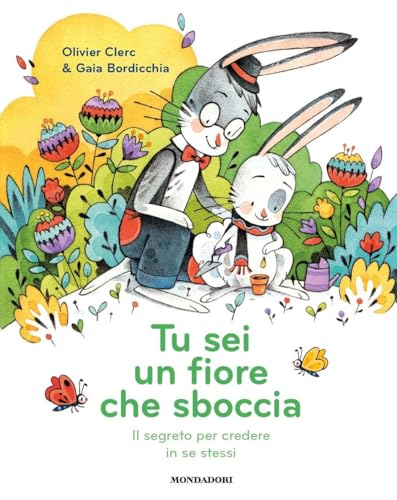 Tu sei un fiore che sboccia. Il segreto per credere in se stessi (Varia) von Mondadori
